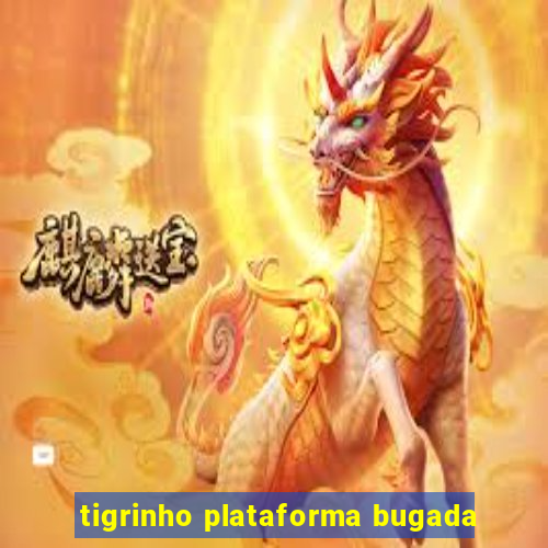 tigrinho plataforma bugada